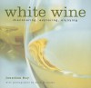 White Wine: Discovering, Exploring, Enjoying - Jonathan Ray, Alan Williams