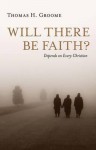 Will There Be Faith?: Depends on Every Christian - Thomas H. Groome