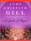 A Scent of Roses - Judy Griffith Gill