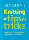 Lily Chin's Knitting Tips & Tricks: Shortcuts and Techniques Every Knitter Should Know - Lily Chin