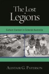 The Lost Legions: Culture Contact in Colonial Australia - Alistair Paterson