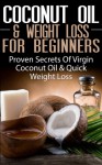 COCONUT OIL & WEIGHT LOSS FOR BEGINNERS: Proven Secrets of Virgin Coconut Oil & Quick Weight Loss (Coconut Oils, Skin Care, Hair Loss, Aromatherapy, Essential ... Healing, Detox, Virgin Coconut Oil) - Lindsey Pylarinos, Coconut Oil, Weight Loss, Skin Care, Healing, Hair Loss, Aromatherapy