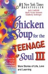 Chicken Soup for the Teenage Soul III: More Stories of Life, Love and Learning - Jack Canfield
