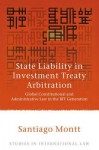 State Liability in Investment Treaty Arbitration: Global Constitutional and Administrative Law in the BIT Generation (Studies in International Law) - Santiago Montt