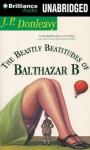 The Beastly Beatitudes of Balthazar B - James Patrick Donleavy, Matt Addis