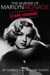 The Murder of Marilyn Monroe: Case Closed - Jay Margolis, Richard Buskin