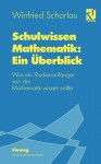 Schulwissen Mathematik: Ein Uberblick: Was Ein Studienanfanger Von Der Mathematik Wissen Sollte - Winfried Scharlau