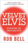 Velvet Elvis: Repainting the Christian Faith - Rob Bell