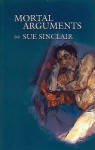 Mortal Arguments - Sue Sinclair, Jan Zwicky