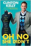 Oh No She Didn't: The Top 100 Style Mistakes Women Make and How to Avoid Them - Clinton Kelly