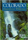 Colorado: Magnificent Wilderness - John Ward