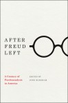 After Freud Left: A Century of Psychoanalysis in America - John C. Burnham