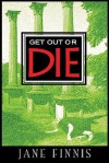 Get Out or Die - Jane Finnis