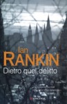 Dietro quel delitto - Ian Rankin, Anna Rusconi, Isabella Zani