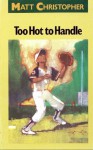 Too Hot to Handle (Matt Christopher Sports Fiction) - Matt Christopher