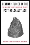 German Studies In The Post Holocaust Age: The Politics Of Memory, Identity, And Ethnicity - Adrian Del Caro