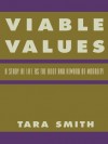 Viable Values: A Study of Life as the Root and Reward of Morality - Tara Smith