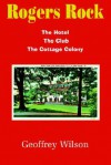 Rogers Rock: The Hotel the Club the Cottage Colony - Geoffrey B. Wilson