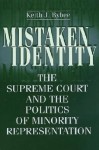 Mistaken Identity: The Supreme Court and the Politics of Minority Representation - Keith Bybee