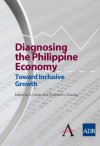 Diagnosing the Philippine Economy: Toward Inclusive Growth - Dante Canlas, Muhammad Ehsan Khan, Juzhong Zhuang