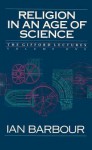 Religion in an Age of Science: The Gifford Lectures, Volume One - Ian G. Barbour