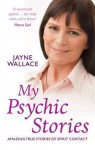 My Psychic Stories: Amazing True Stories of Spirit Contact - Jayne Wallace