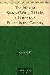 The Present State of Wit (1711) In a Letter to a Friend in the Country - John Gay, W. Earl Britton, Donald F. (Donald Frederic) Bond