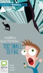 Too Small to Fail - Morris Gleitzman