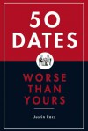 50 Dates Worse Than Yours - Justin Racz