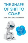 The Shape of Shit to Come - Steve Lowe, Alan McArthur