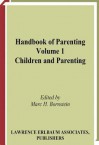 Handbook of Parenting: Volume I: Children and Parenting - Marc H. Bornstein