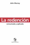 La Redencion Consumada y Aplicada - John Murray