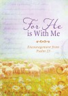 For He Is with Me: Encouragement from Psalm 23 - Barbour Publishing Inc.