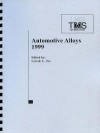 Automotive Alloys 1999: Symposium Proceedings Held During the 1999 Tms Annual Meeting in San Diego, CA, February 28 - March 4, 1999 - Subodh K Das