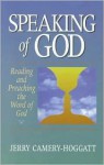 Speaking of God: Reading and Preaching the Word of God - Jerry Camery-Hoggatt