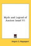 Myth and Legend of Ancient Israel Volume 1 - Angelo S. Rappoport