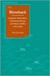 Blowback: Linguistic Nationalism, Institutional Decay, and Ethnic Conflict in Sri Lanka - Neil Devotta