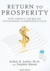 Return to Prosperity: How America Can Regain Its Economic Superpower Status - Arthur B. Laffer, Stephen Moore, Dick Hill