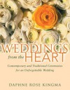 Weddings from the Heart: : Contemporary and Traditional Ceremonies for an Unforgettable Wedding - Daphne Rose Kingma