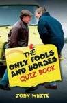 The Only Fools and Horses Quiz Book - John D.T. White