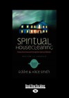 Spiritual Housecleaning: Protect Your Home and Family from Spiritual Pollution (Large Print 16pt) - Alice Smith, Eddie Smith