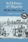 In Defiance of Oligarchy: The Tory Party 1714-60 - Linda Colley