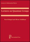 Lectures on Quantum Groups, Second Edition (Lectures in Mathematical Physics) - Pavel Etingof, Olivier Schiffmann