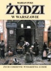 Żydzi w Warszawie. Życie codzienne. Wydarzenia. Ludzie - Marian Fuks