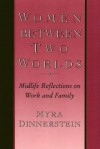 Women Between Two Worlds: Midlife Reflections on Work and Family - Myra Dinnerstein