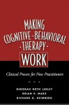 Making Cognitive-Behavioral Therapy Work: Clinical Process for New Practitioners - Deborah Roth Ledley, Richard G. Heimberg, Brian P. Marx