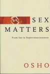 Sex Matters: From Sex to Superconsciousness - Osho, Osho International
