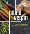 Paleo Vegan: Plant-Based Primal Recipes - Ellen Jaffe Jones, Alan Roettinger