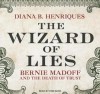 The Wizard of Lies: Bernie Madoff and the Death of Trust - Diana B. Henriques, Pam Ward