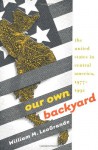 Our Own Backyard: The United States in Central America, 1977-1992 - William M. LeoGrande